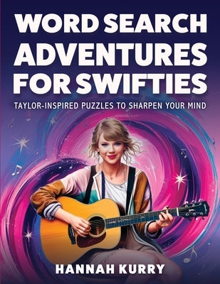 Word Search Adventures for Swifties: Taylor-Inspired Puzzles to Sharpen Your Mind by Kurry, Hannah