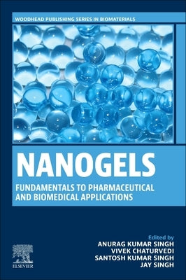 Nanogels: Fundamentals to Pharmaceutical and Biomedical Applications by Singh, Anurag Kumar