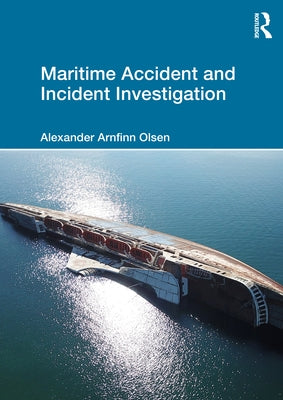 Maritime Accident and Incident Investigation by Olsen, Alexander Arnfinn