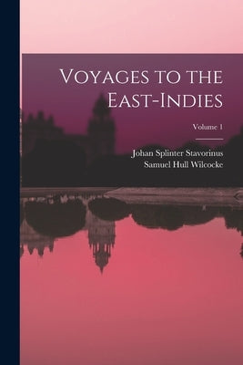 Voyages to the East-Indies; Volume 1 by Stavorinus, Johan Splinter