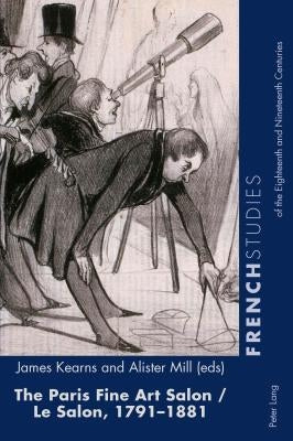 The Paris Fine Art Salon/Le Salon, 1791-1881 by Kearns, James