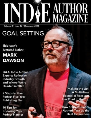 Indie Author Magazine Featuring Mark Dawson: Goal Setting, 7 Steps to Your Publishing Career, Choosing the Perfect Author Planner, How Spicy Romance A by Honiker, Chelle