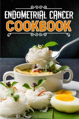 Endometrial Cancer Cookbook: 80 Recipes to Nourish and Boost Health by Allison, Drusilla Ronnell