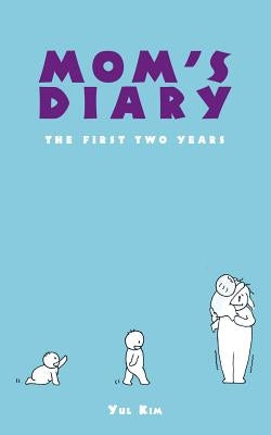 Mom'S Diary: The First Two Years by Kim, Yul