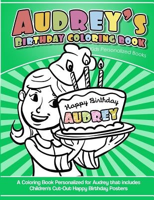 Audrey's Birthday Coloring Book Kids Personalized Books: A Coloring Book Personalized for Audrey that includes Children's Cut Out Happy Birthday Poste by Garcia, Elise