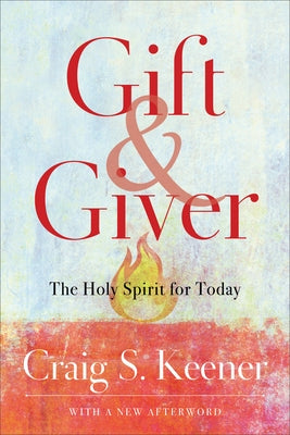 Gift and Giver: The Holy Spirit for Today by Keener, Craig S.