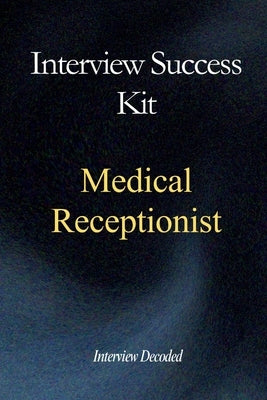 Medical Receptionist & GP Administrator Interview Success Kit: Real NHS Interview Questions, Safe Prioritisation Frameworks, Confidentiality Awareness by Decoded, Interview