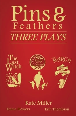 Pins & Feathers: Three Plays by Miller, Kate