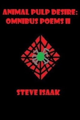 Animal pulp desire: omnibus poems II by Isaak, Steve