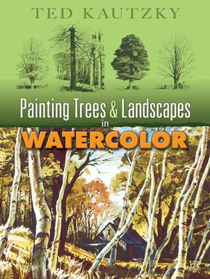 Painting Trees & Landscapes in Watercolor by Kautzky, Theodore