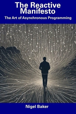 The Reactive Manifesto: The Art of Asynchronous Programming by Baker, Nigel