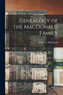 Genealogy of the MacDonald Family by McDonald, Frank V. (Frank Virgil) 18