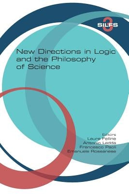 New Directions in Logic and the Philosophy of Science by Felline, Laura