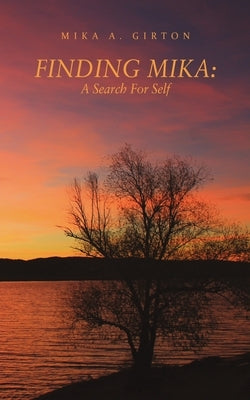 Finding Mika: A Search For Self by Girton, Mika A.