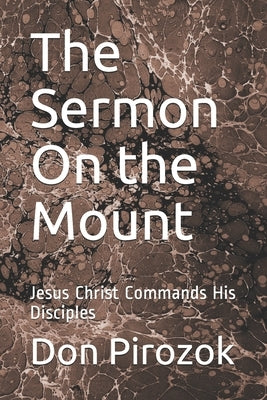 The Sermon On the Mount: Jesus Christ Commands His Disciples by Pirozok, Cheryl
