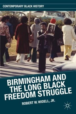 Birmingham and the Long Black Freedom Struggle by Widell Jr. Robert W.