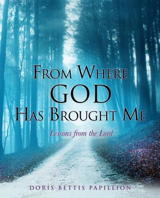 From Where God Has Brought Me by Papillion, Doris Bettis