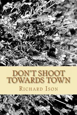 Don't Shoot towards town by Ison, Richard H.