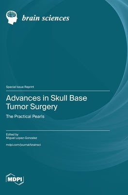 Advances in Skull Base Tumor Surgery: The Practical Pearls by Lopez-Gonzalez, Miguel