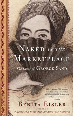 Naked in the Marketplace: The Lives of George Sand by Eisler, Benita