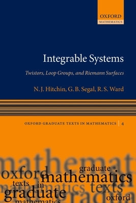 Integrable Systems: Twistors, Loop Groups, and Riemann Surfaces by Hitchin, N. J.