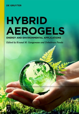 Hybrid Aerogels: Energy and Environmental Applications by Gangawane, Krunal M.