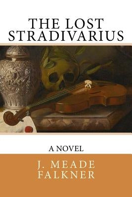 The Lost Stradivarius by Falkner, J. Meade
