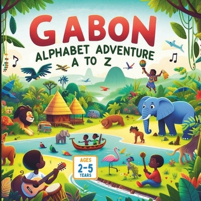 Gabon's Alphabet Adventure From A to Z by Gandhi, Ria
