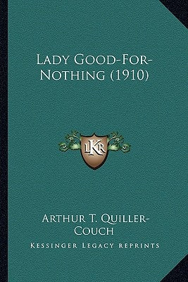 Lady Good-For-Nothing (1910) by Quiller-Couch, Arthur T.