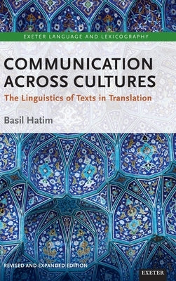 Communication Across Cultures: The Linguistics of Texts in Translation (Expanded and Revised Edition) by Hatim, Basil Prof