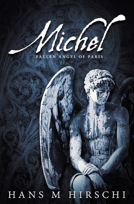 Michel - Fallen Angel of Paris by Hirschi, Hans M.
