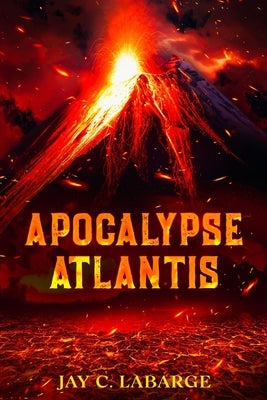Apocalypse Atlantis: Historical Archeological Action Adventure by Labarge, Jay C.