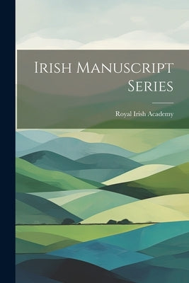 Irish Manuscript Series by Academy, Royal Irish