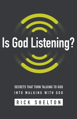 Is God Listening?: Secrets That Turn Talking to God Into Walking with God by Shelton, Rick