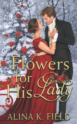 Flowers for His Lady by Field, Alina K.
