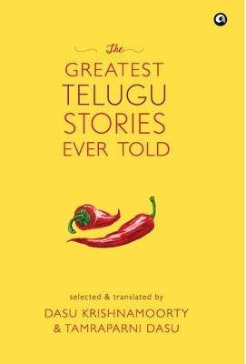 The Greatest Telugu Stories Ever Told by \. Tamraparni Dasu, Dasu Krishnamoorty