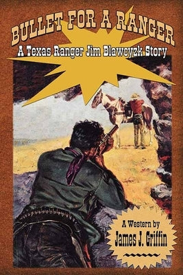 Bullet for a Ranger: A Texas Ranger Jim Blawcyzk Novel by Griffin, James J.