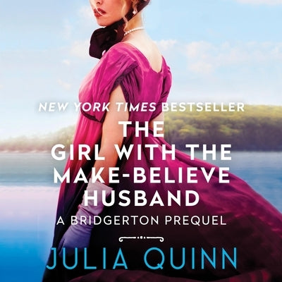 The Girl with the Make-Believe Husband: A Bridgertons Prequel by Quinn, Julia