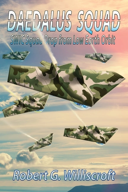 Daedalus Squad: SWIC Squad Drop from Low Earth Orbit by Williscroft, Robert G.