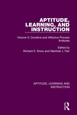Aptitude, Learning, and Instruction: Volume 3: Conative and Affective Process Analyses by Snow, Richard E.