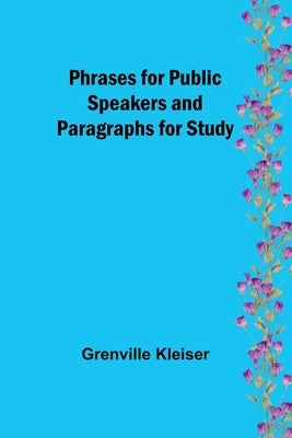 Phrases for Public Speakers and Paragraphs for Study by Kleiser, Grenville