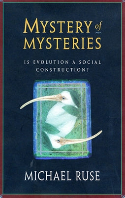 Mystery of Mysteries: Is Evolution a Social Construction? by Ruse, Michael
