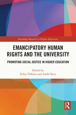 Emancipatory Human Rights and the University: Promoting Social Justice in Higher Education by Tibbitts, Felisa