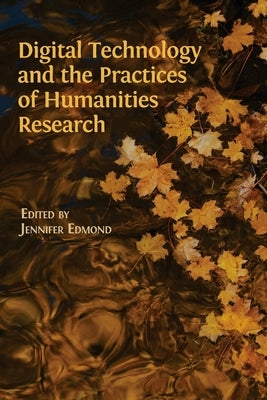 Digital Technology and the Practices of Humanities Research by Edmon, Jennifer