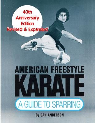 American Freestyle Karate: A Guide To Sparring 40th Anniversary Edition by Anderson, Dan