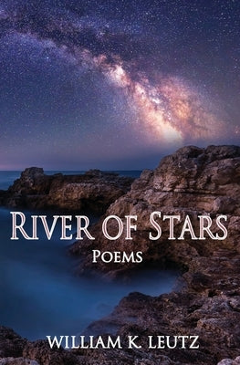 River of Stars: Poems by Leutz, William K.