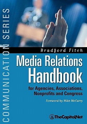Media Relations Handbook: For Agencies, Associations, Nonprofits and Congress - The Big Blue Book by Fitch, Bradford