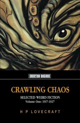Crawling Chaos, Volume One: Selected Weird Fiction: 1917-1927 by Lovecraft, H. P.