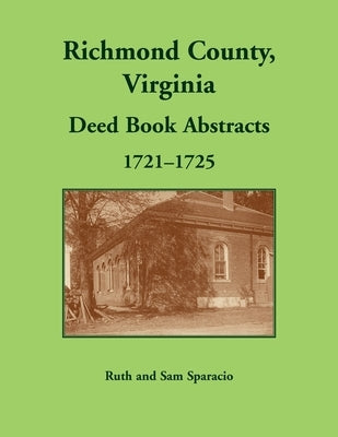 Richmond County, Virginia Deed Book, 1721-1725 by Sparacio, Ruth
