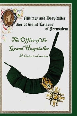 The Military & Hospital Order of St Lazarus of Jerusalem: The Office of the Grand Hospitaller: A historical review by Savona-Ventura, Charles